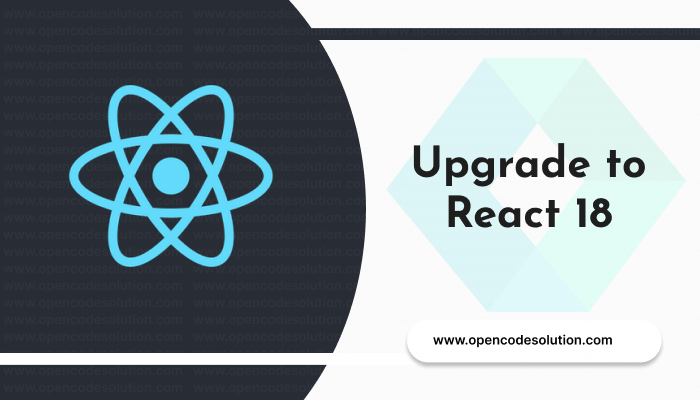 Upgrade to React 18: A Step-by-Step Guide