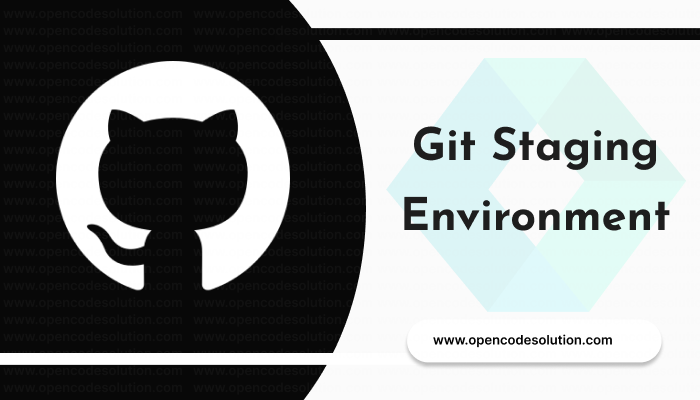 Git Staging Environment: Managing Changes Before Committing